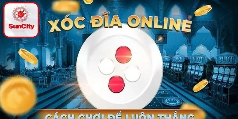 Mẹo chơi xóc đĩa đổi thưởng online nâng cao tỷ lệ thắng